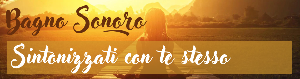 Bagno Sonoro: Sintonizzati con te stesso